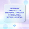 Facebook Certificate Of Residence (COR) 2025 For Malaysia Withholding Tax (WHT)